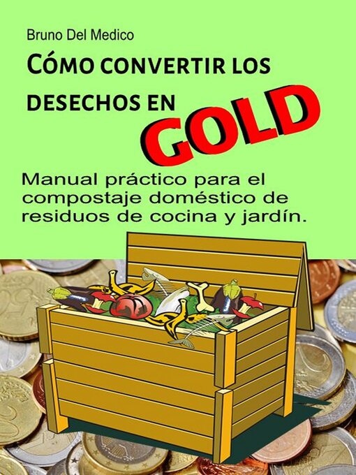 Title details for Cómo convertir los desechos en oro. Manual práctico para el compostaje doméstico de residuos de cocina y jardín by Bruno Del Medico - Wait list